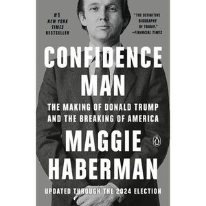 Confidence Man: The Making of Donald Trump and the Breaking of America -- Maggie